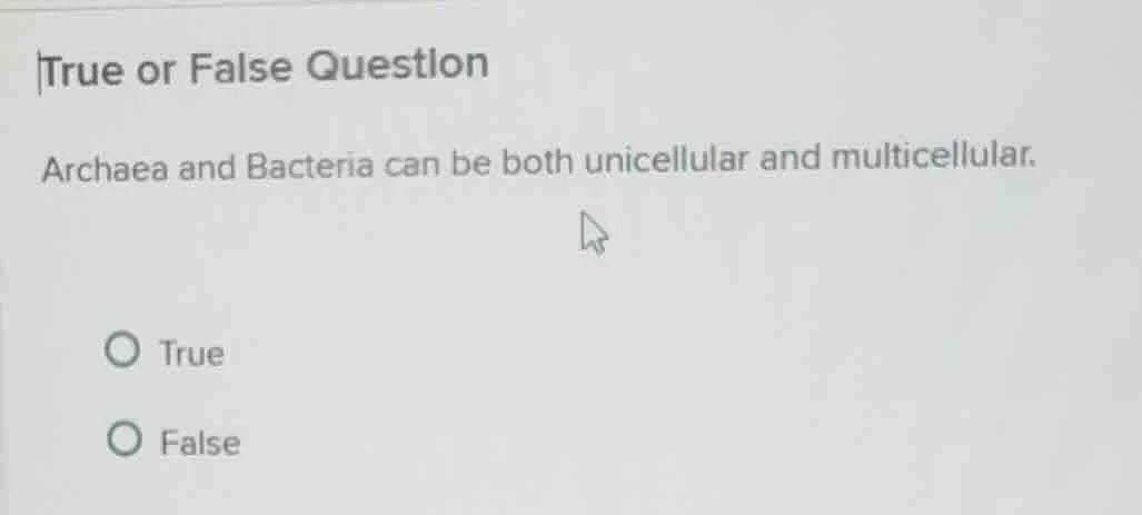 true or false question archaea and bacteria can be both unicellular and…