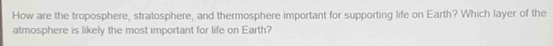 how are the troposphere, stratosphere, and thermosphere important for s…