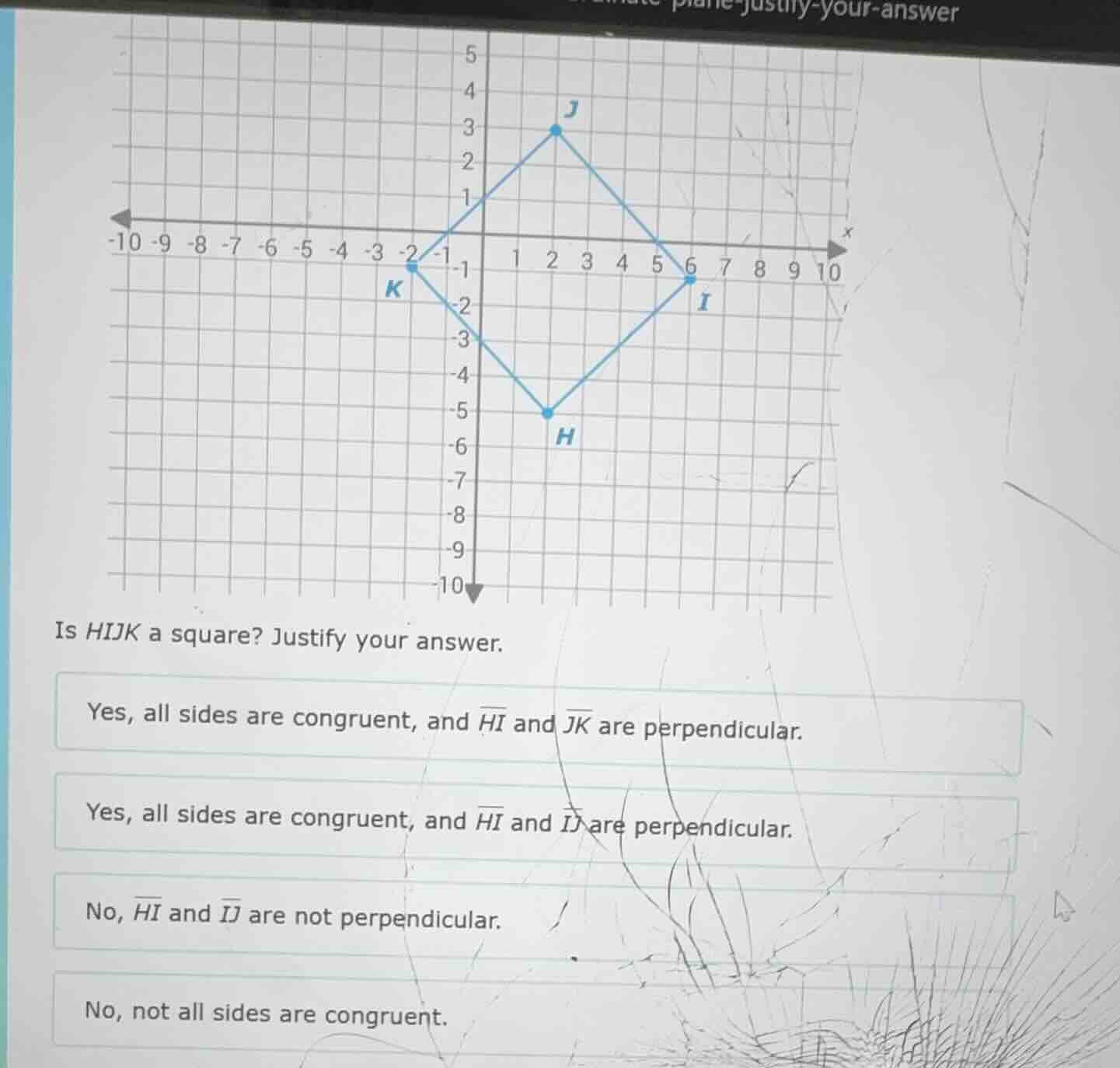 is hijk a square? justify your answer. yes, all sides are congruent, an…
