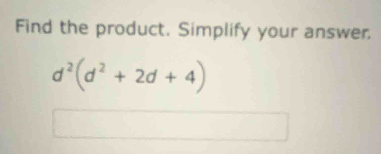 find the product. simplify your answer.\\(d^{2}(d^{2} + 2d + 4)\\)