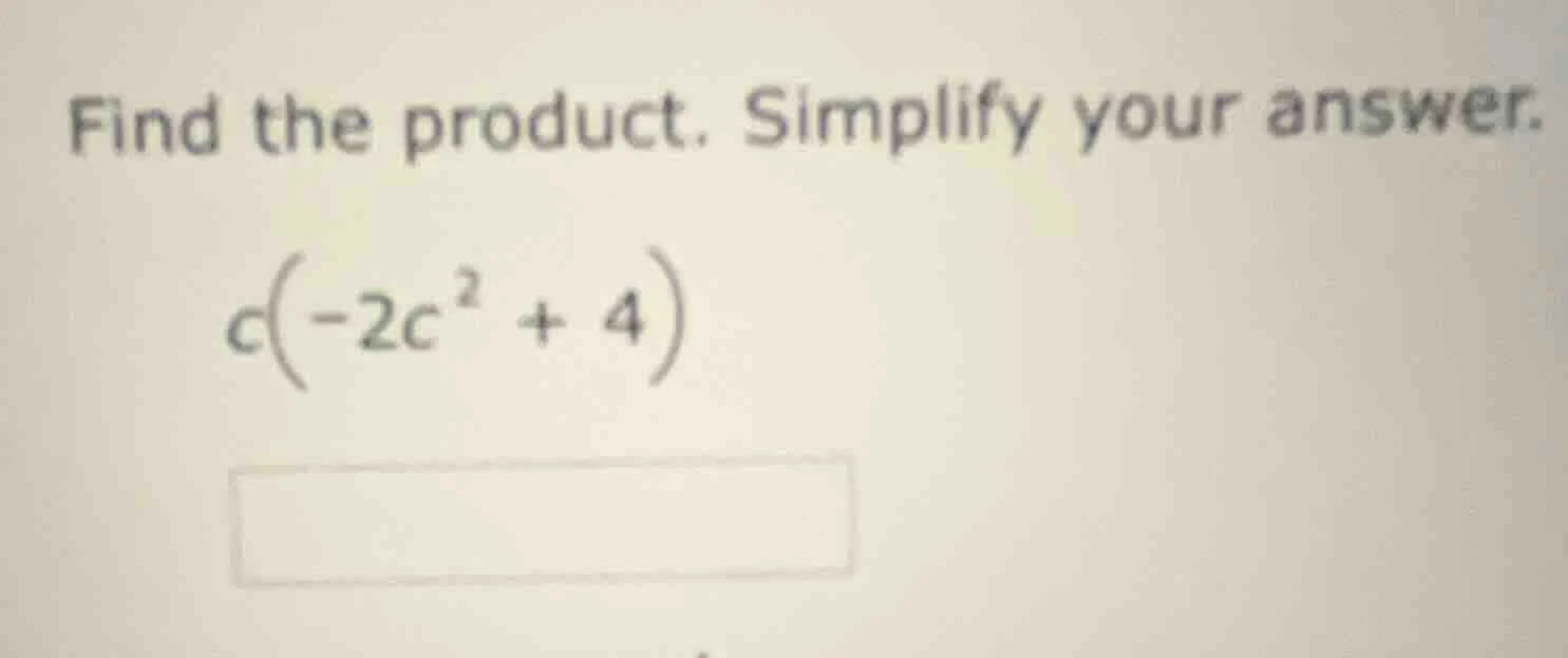 find the product. simplify your answer. $c(-2c^2 + 4)$