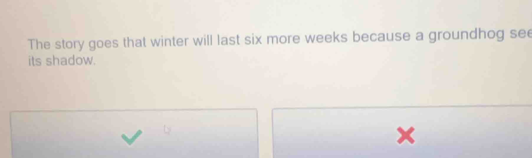 the story goes that winter will last six more weeks because a groundhog…