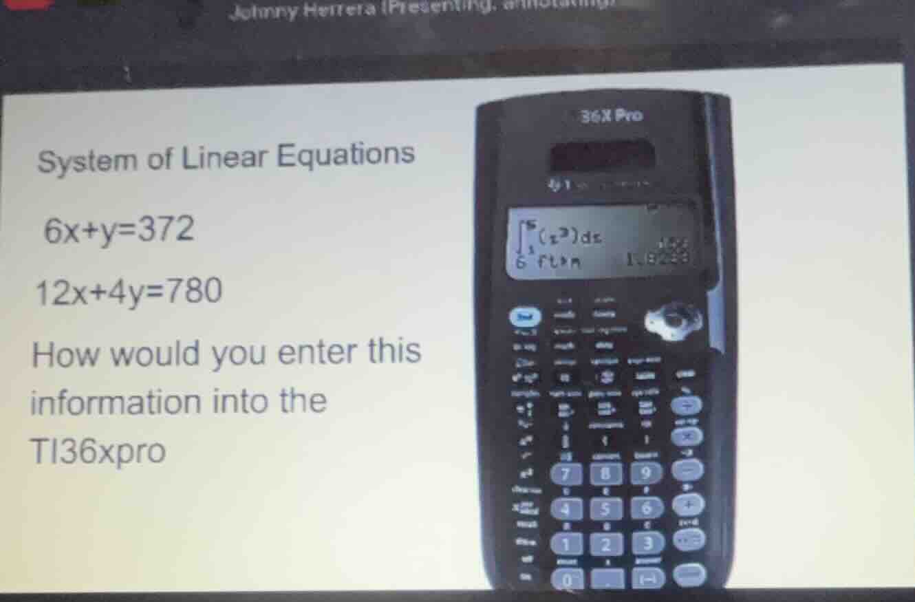 system of linear equations 6x+y=372 12x+4y=780 how would you enter this…