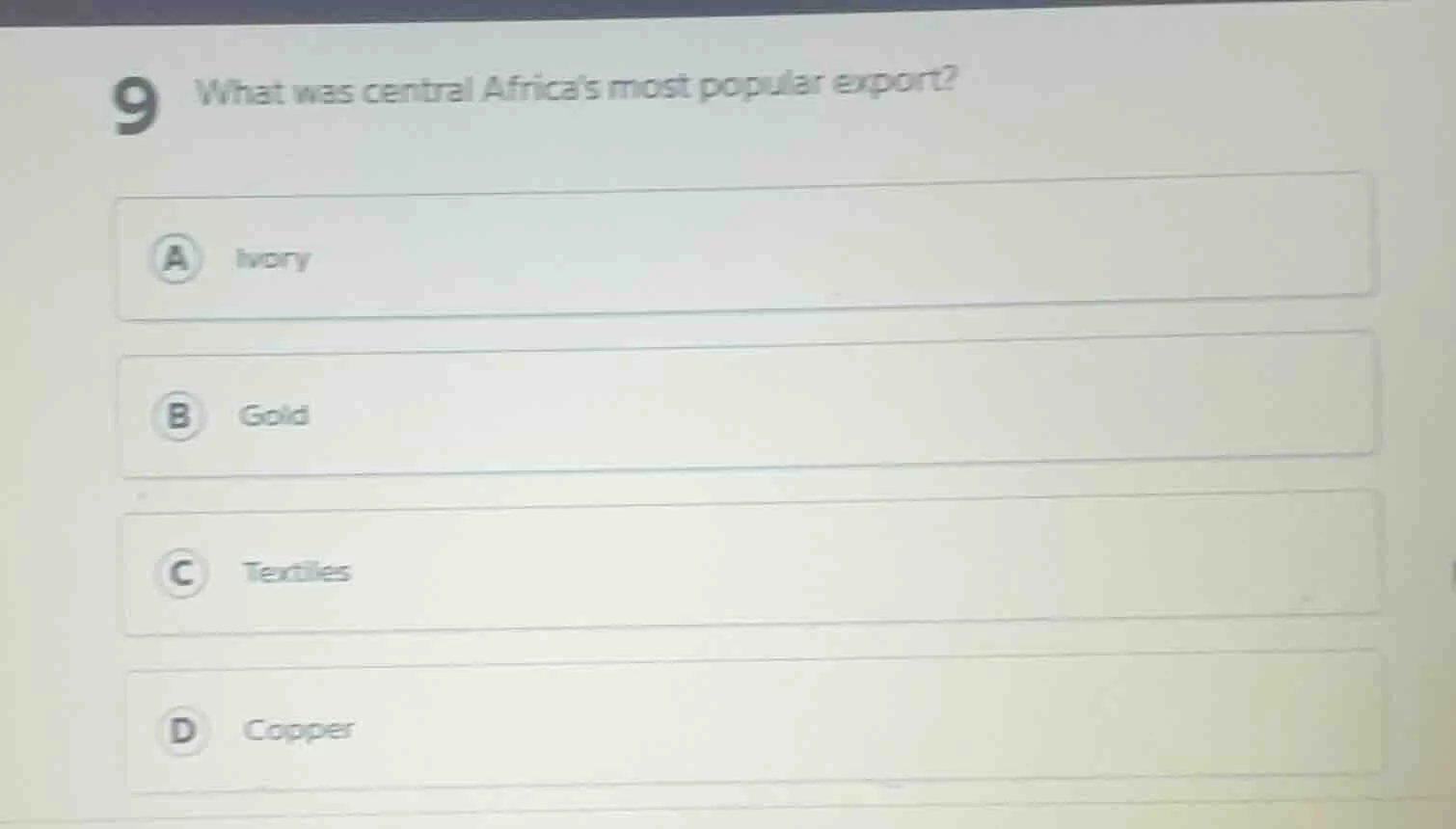 9 what was central africas most popular export? a ivory b gold c textil…