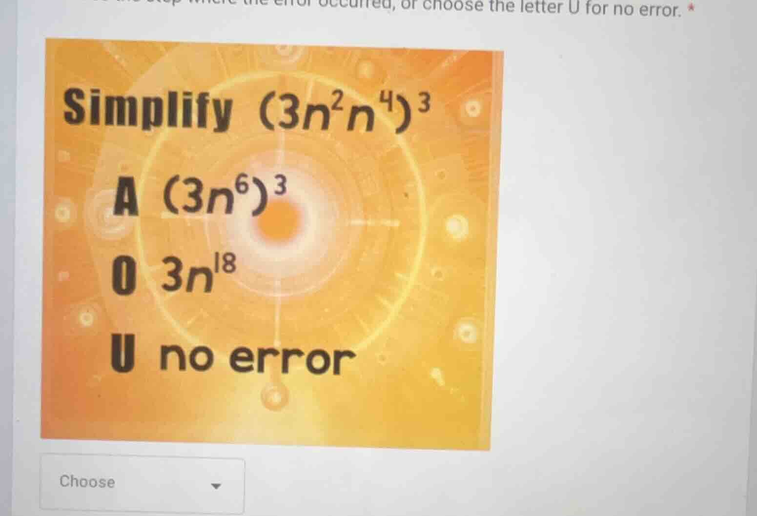 simplify ((3n^2n^4)^3) a ((3n^6)^3) o (3n^{18}) u no error choose