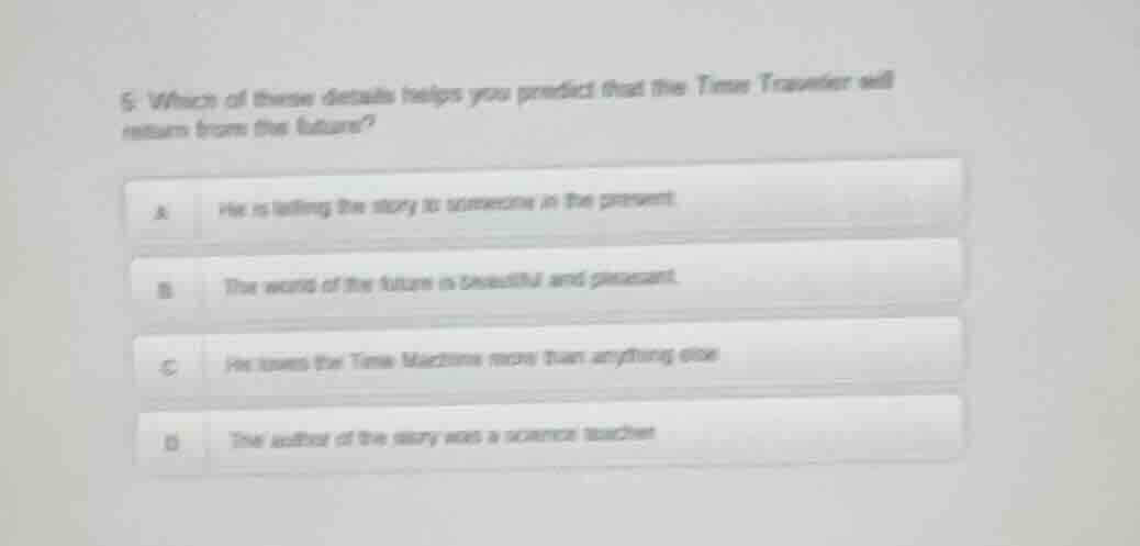 5. which of these details helps you predict that the time traveler will…