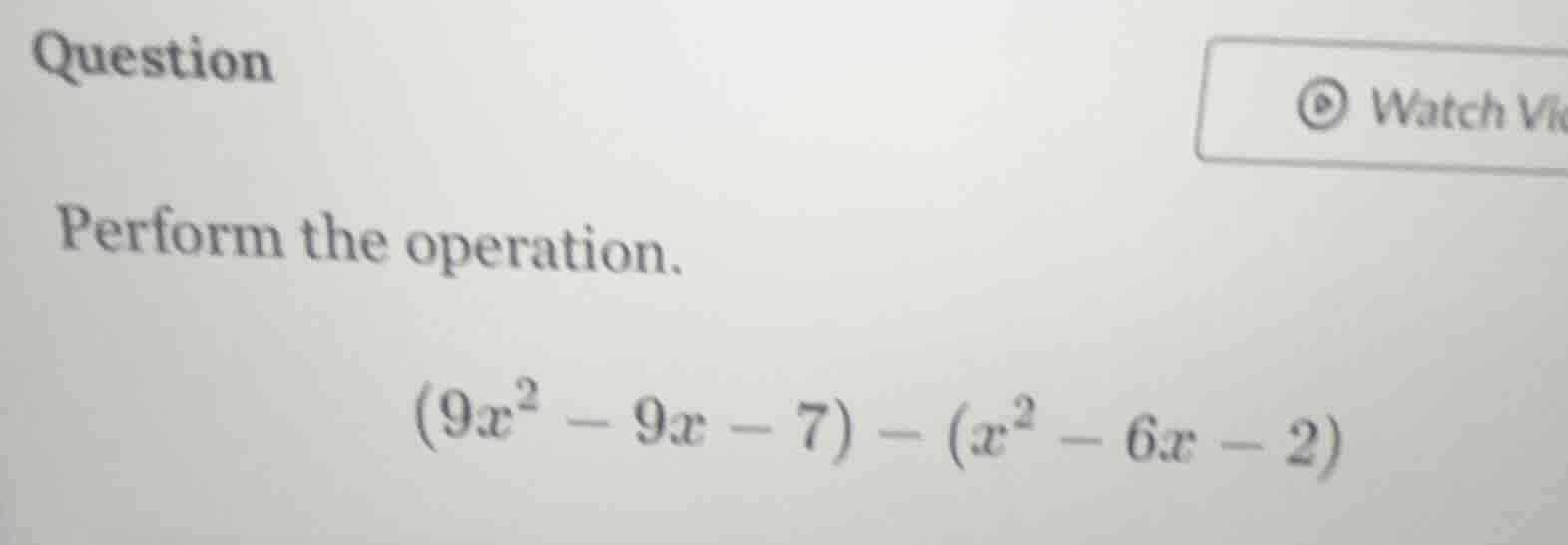 question perform the operation. \\((9x^2 - 9x - 7) - (x^2 - 6x - 2)\\)