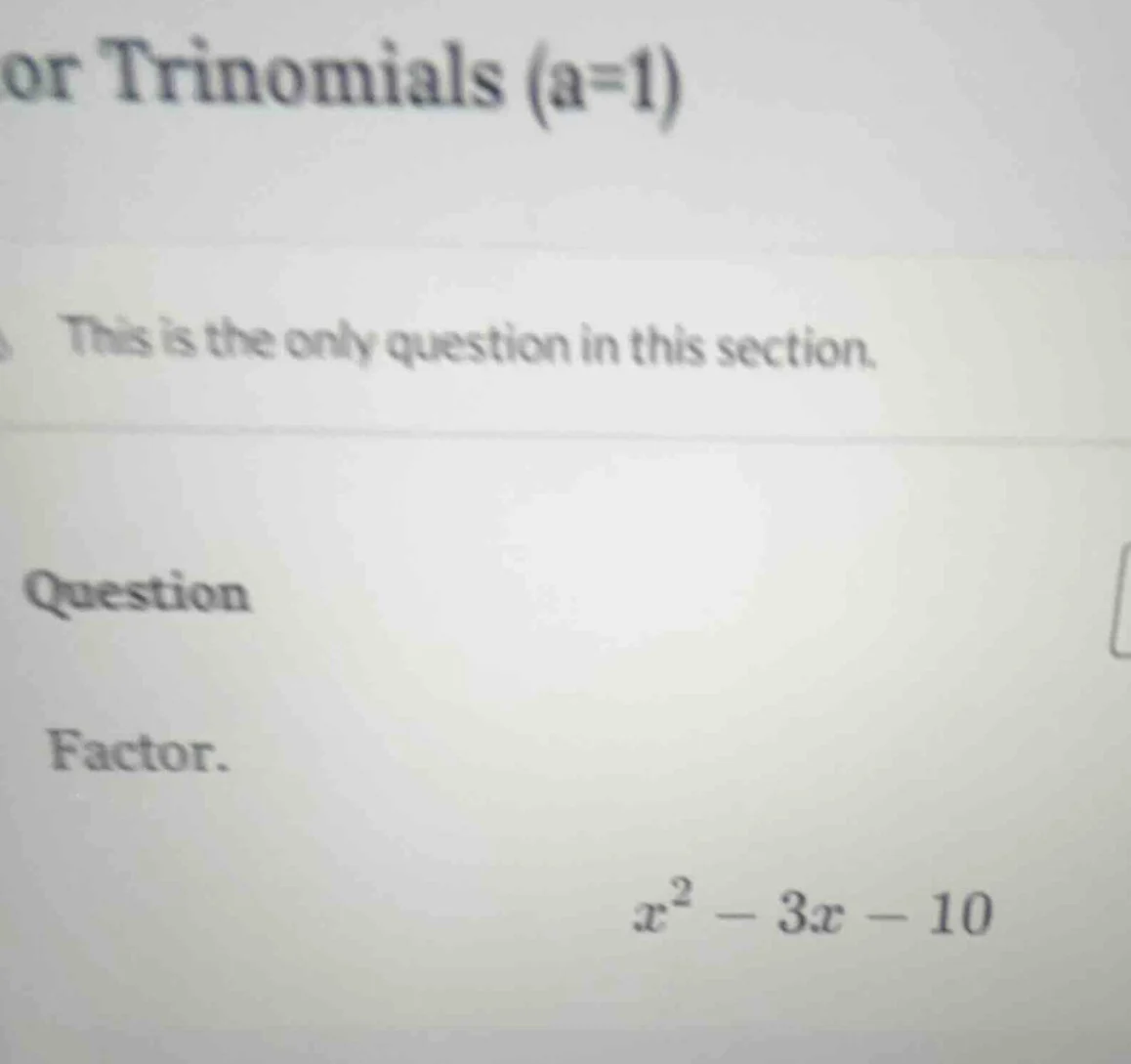 or trinomials (a=1) this is the only question in this section. question…