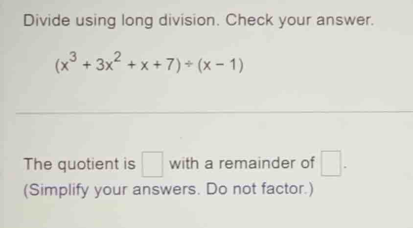 divide using long division. check your answer. $(x^3 + 3x^2 + x + 7) \\…