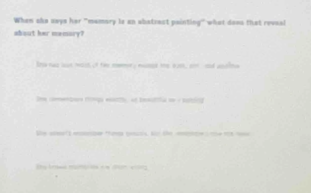 when she says her \memory is an abstract painting\ what does that revea…