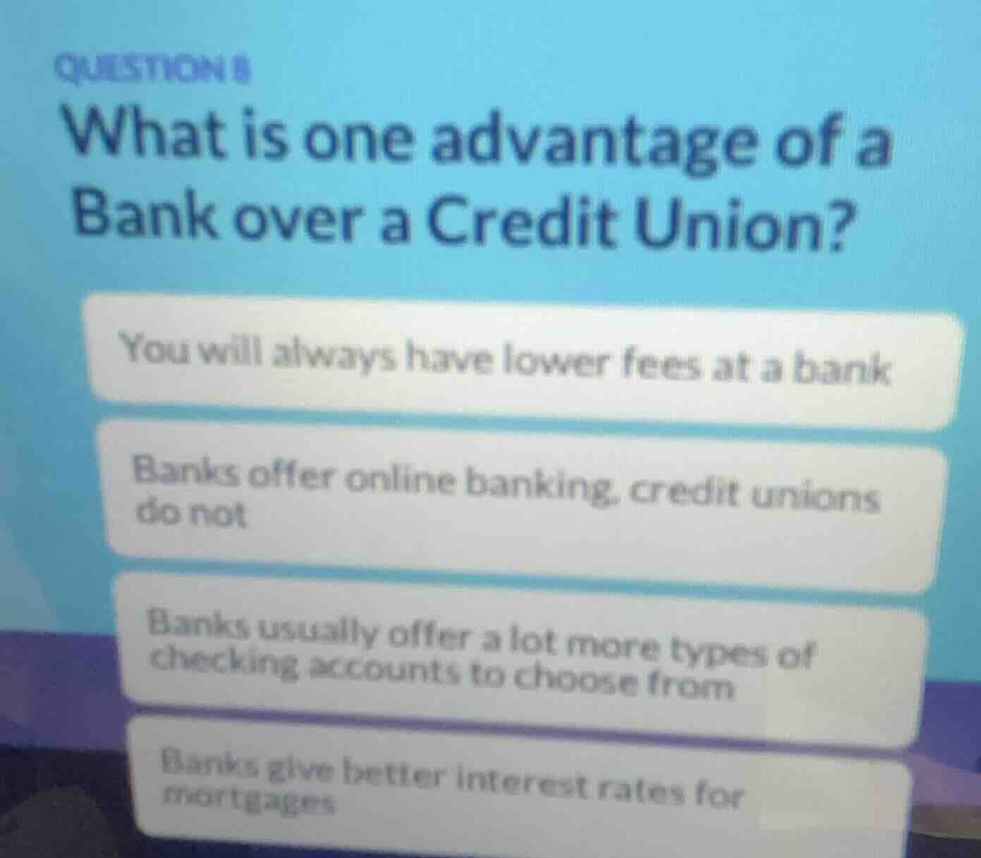 question 8 what is one advantage of a bank over a credit union? you wil…
