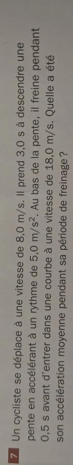 un cycliste se déplace à une vitesse de 8,0 m/s. il prend 3,0 s à desce…