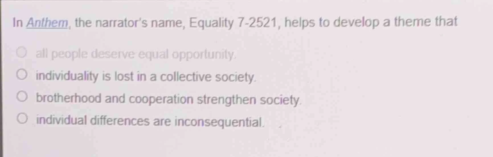 in anthem, the narrator’s name, equality 7-2521, helps to develop a the…