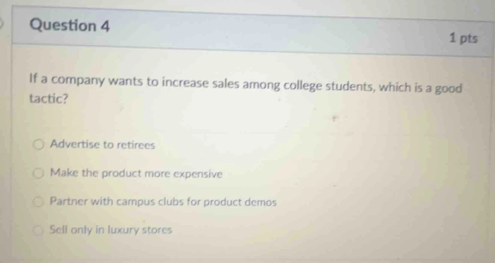 question 4 1 pts if a company wants to increase sales among college stu…