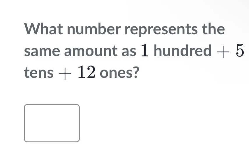 what number represents the same amount as 1 hundred + 5 tens + 12 ones?