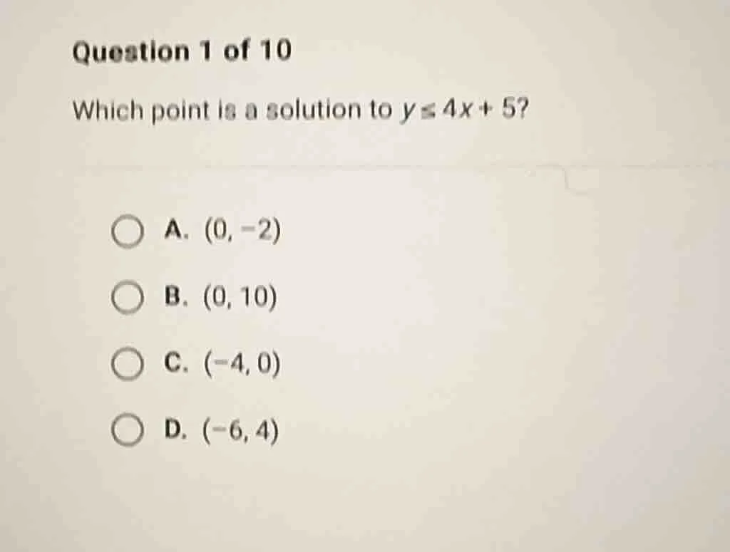 question 1 of 10 which point is a solution to ( y leq 4x + 5 )? a. ( (0…