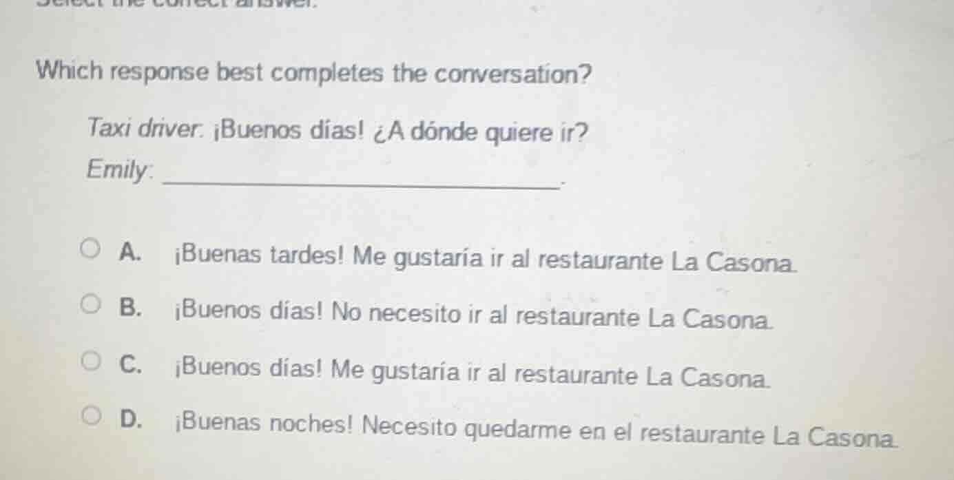 which response best completes the conversation? taxi driver: ¡buenos dí…
