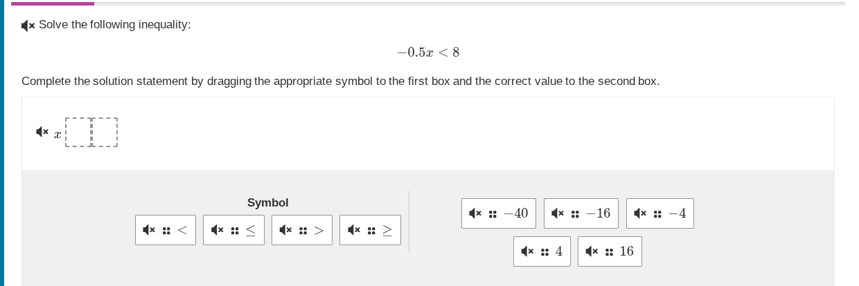 solve the following inequality: -0.5x < 8 complete the solution stateme…