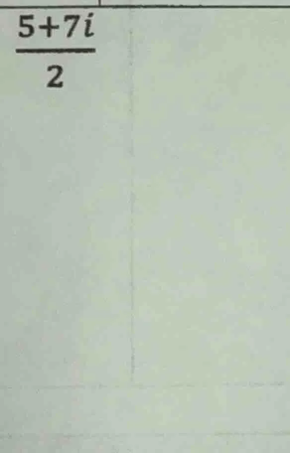 (\frac{5 + 7i}{2})