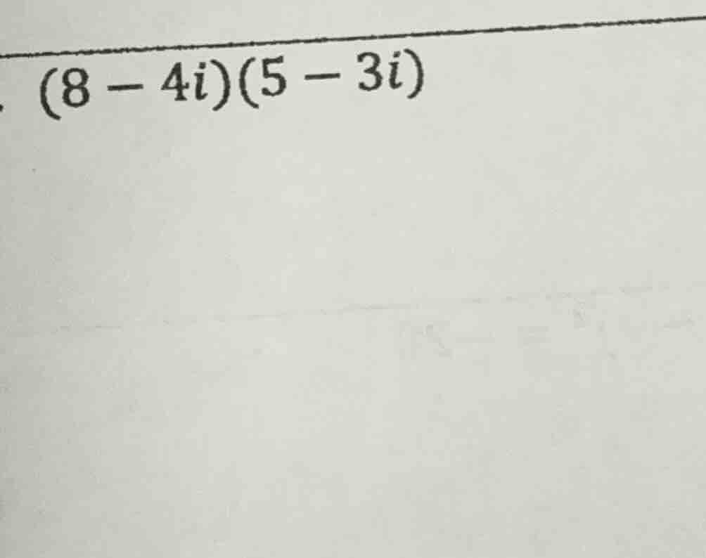 (8 - 4i)(5 - 3i)