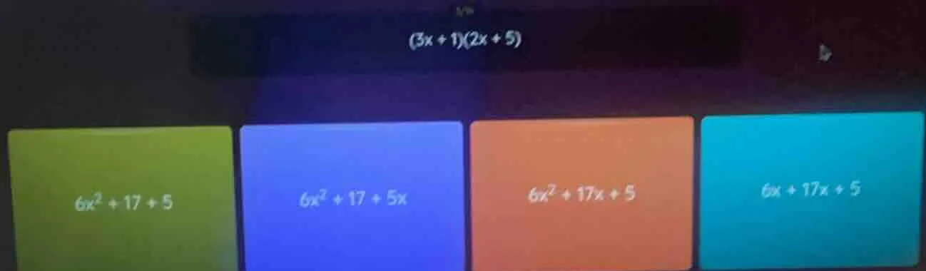 (3x + 1)(2x + 5) 6x² + 17 + 5 6x² + 17 + 5x 6x² + 17x + 5 6x + 17x + 5