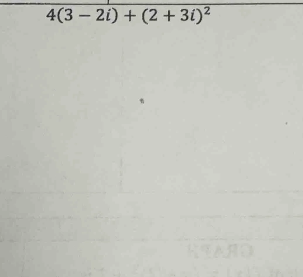 4(3 - 2i) + (2 + 3i)^2