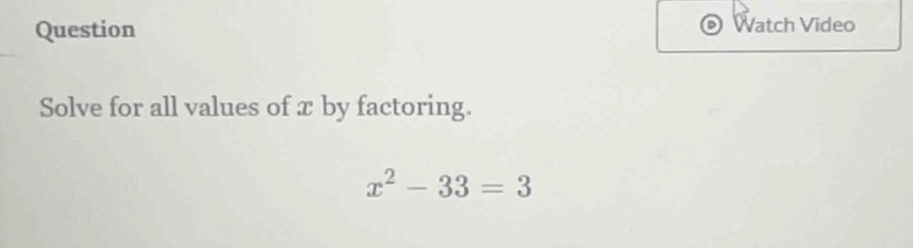 question solve for all values of ( x ) by factoring. ( x^2 - 33 = 3 )