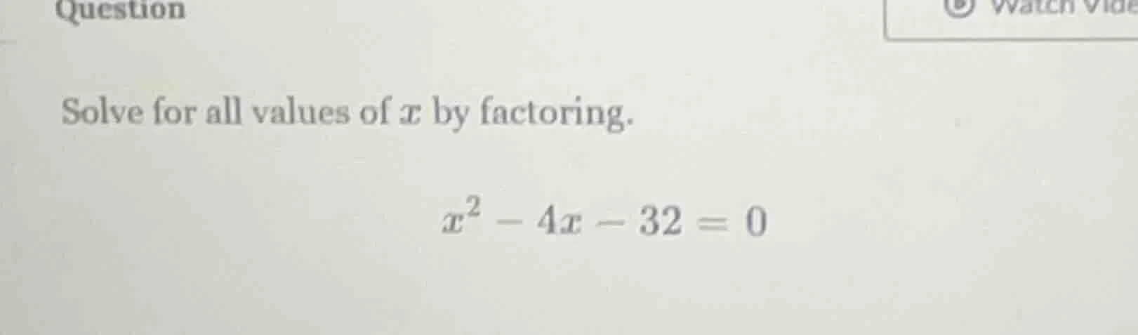 question solve for all values of ( x ) by factoring. ( x^2 - 4x - 32 = …