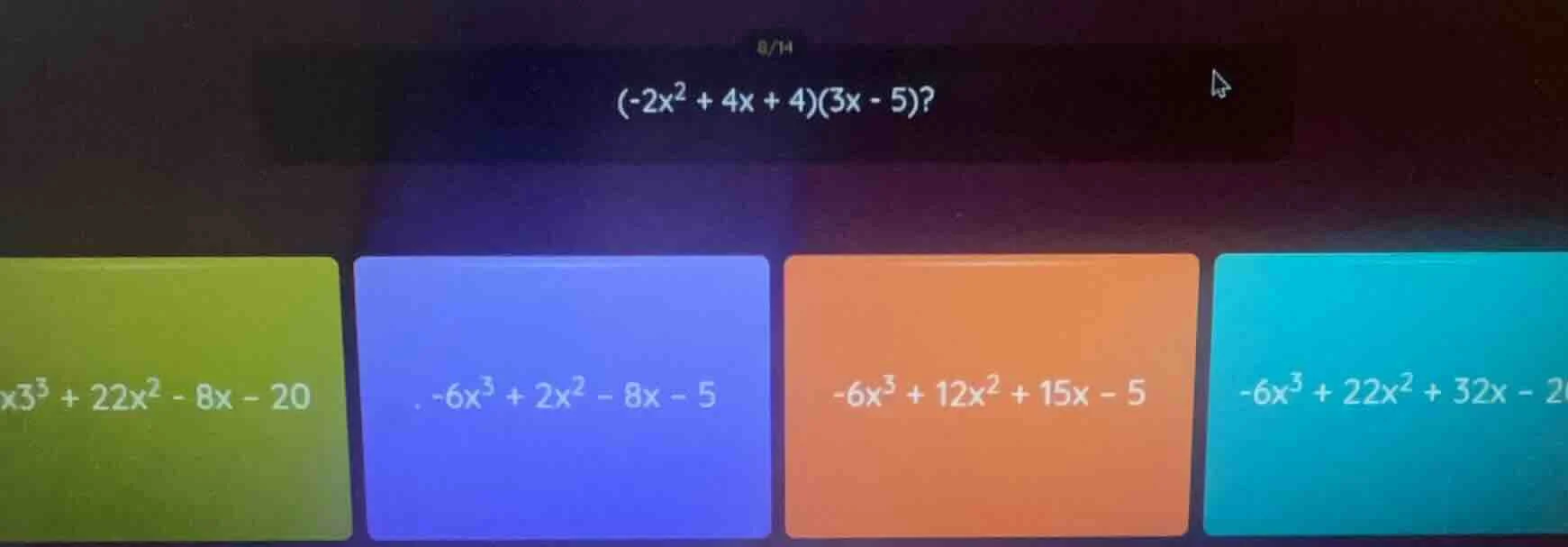 (-2x² + 4x + 4)(3x - 5)? x³ + 22x² - 8x - 20 -6x³ + 2x² - 8x - 5 -6x³ +…