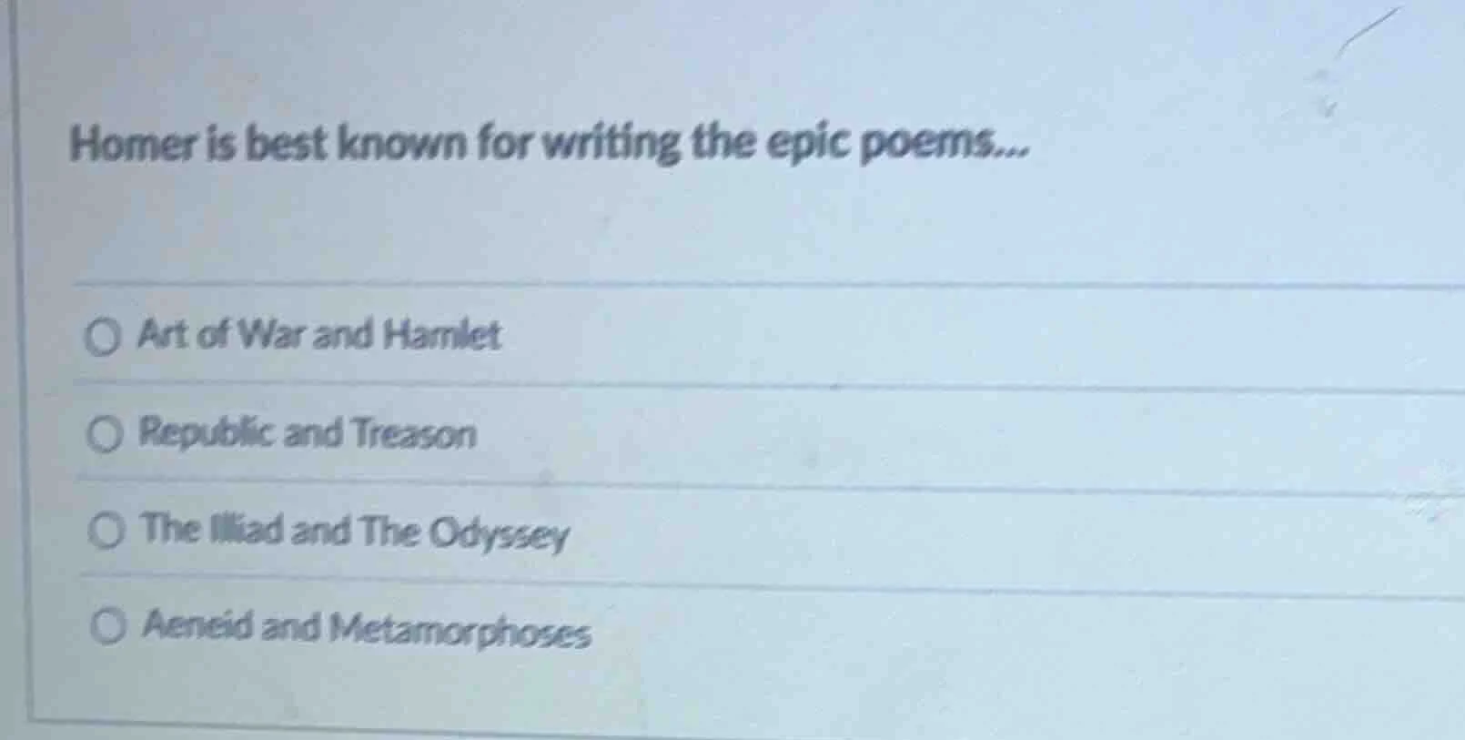homer is best known for writing the epic poems... ○ art of war and haml…