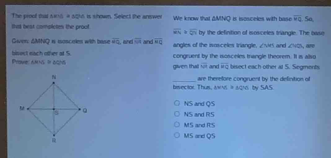 the proof that △mns ≅ △qns is shown. select the answer that best comple…