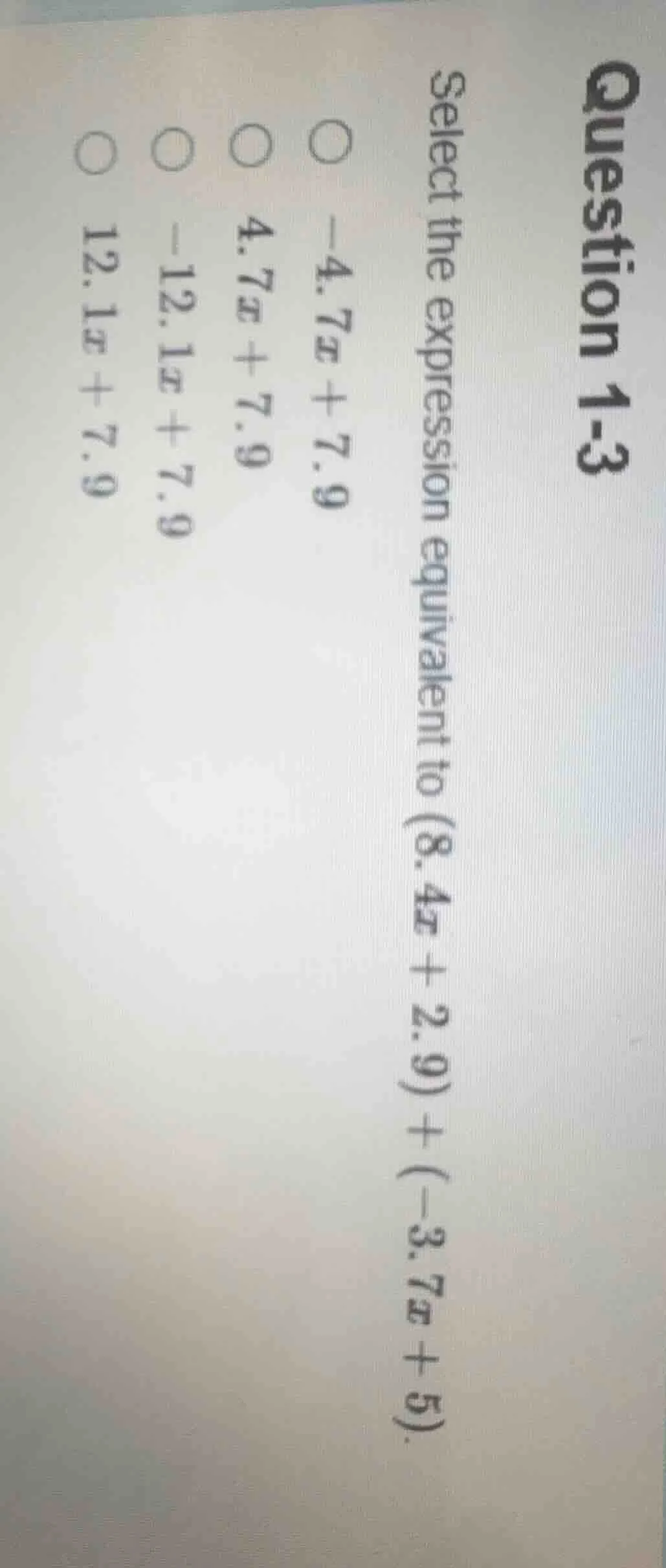 question 1-3 select the expression equivalent to (8.4x + 2.9) + (-3.7x …