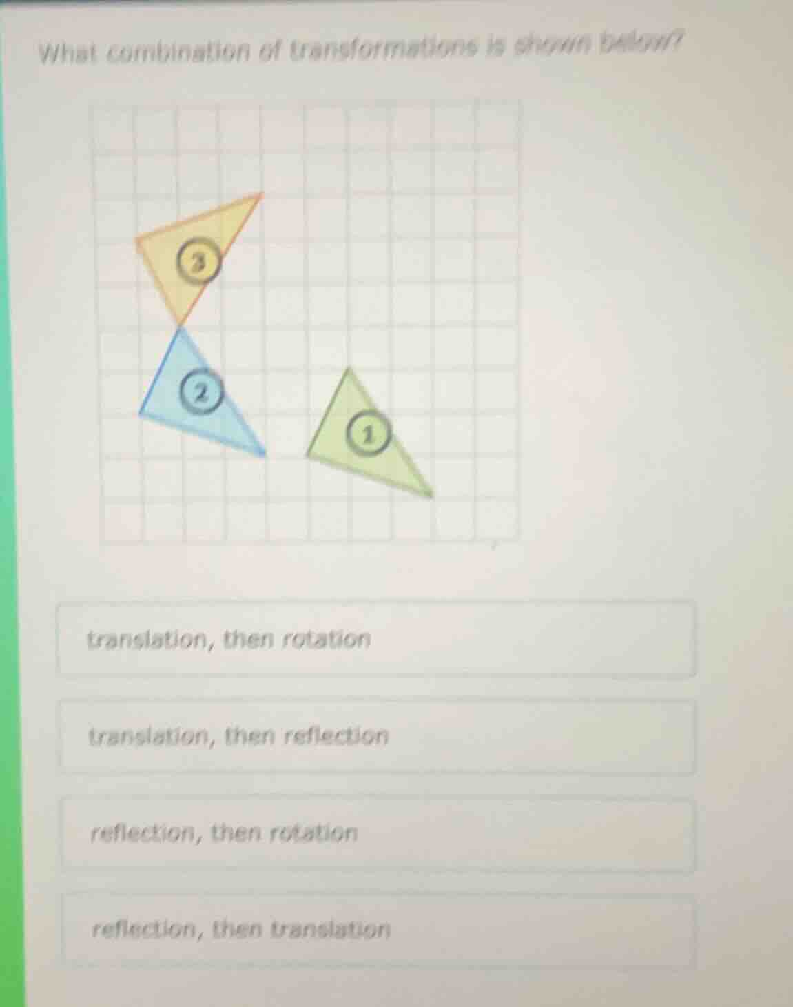 what combination of transformations is shown below? translation, then r…