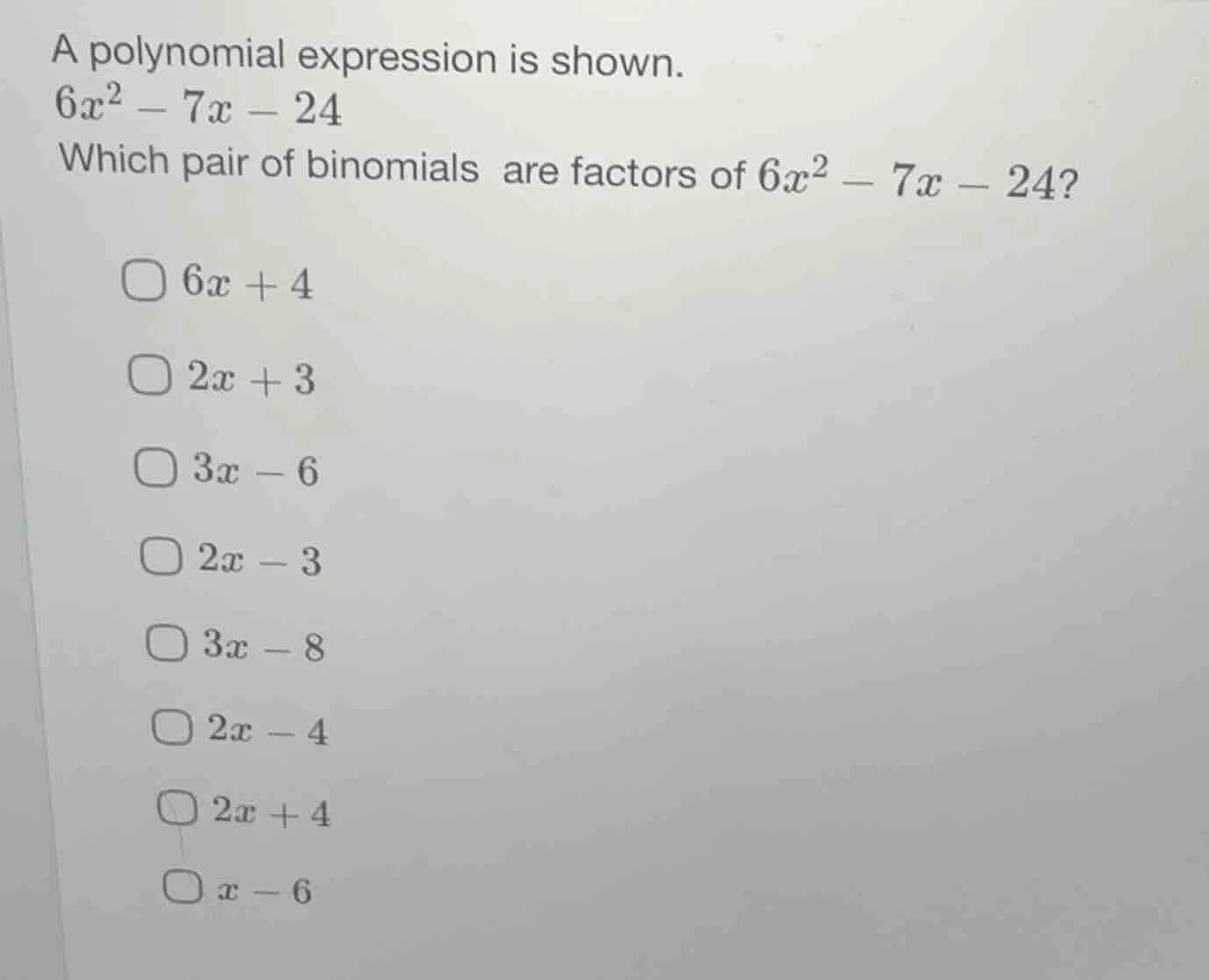 a polynomial expression is shown. $6x^2 - 7x - 24$ which pair of binomi…