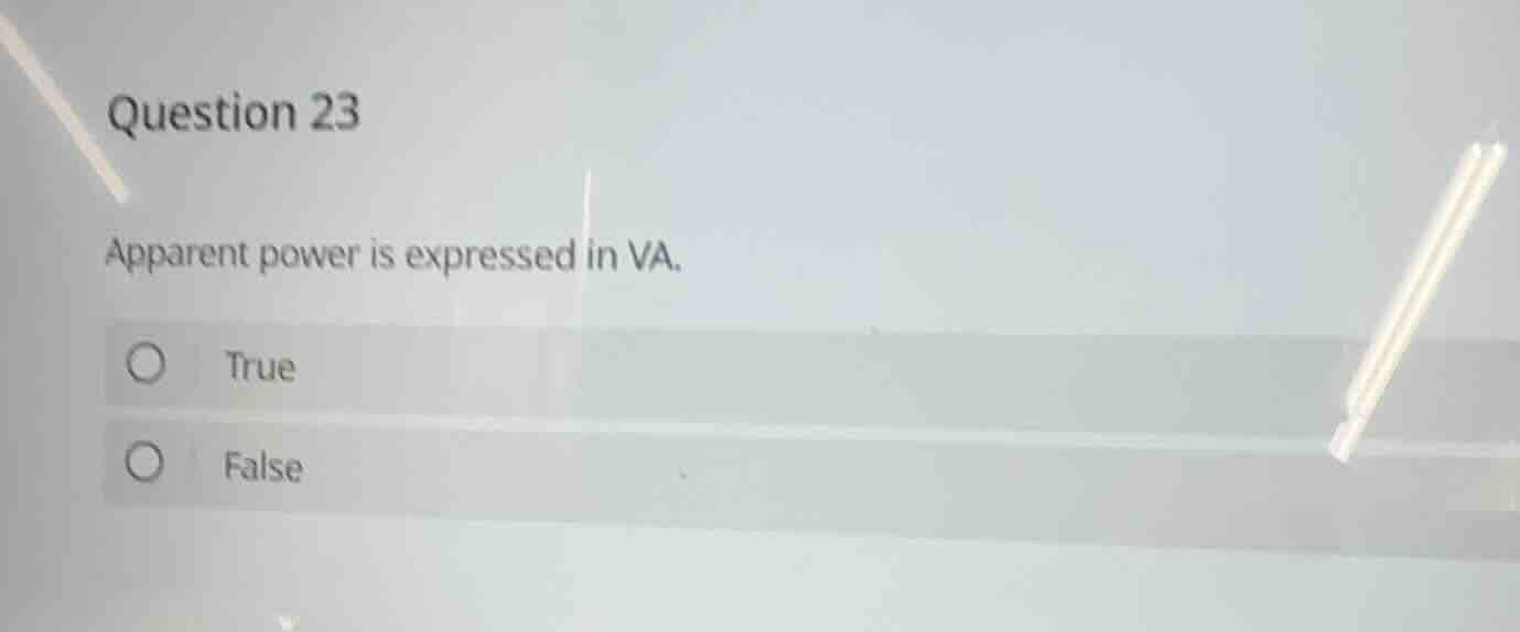 question 23 apparent power is expressed in va. true false