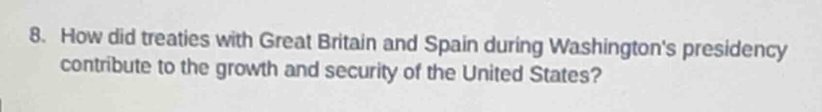 8. how did treaties with great britain and spain during washington’s pr…