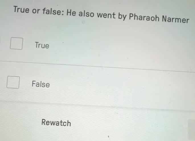 true or false: he also went by pharaoh narmer true false rewatch