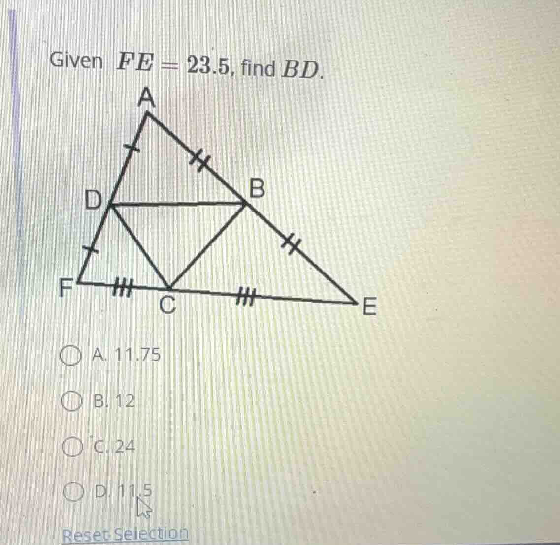 given $fe = 23.5$, find $bd$. a. 11.75 b. 12 c. 24 d. 11.5 reset select…