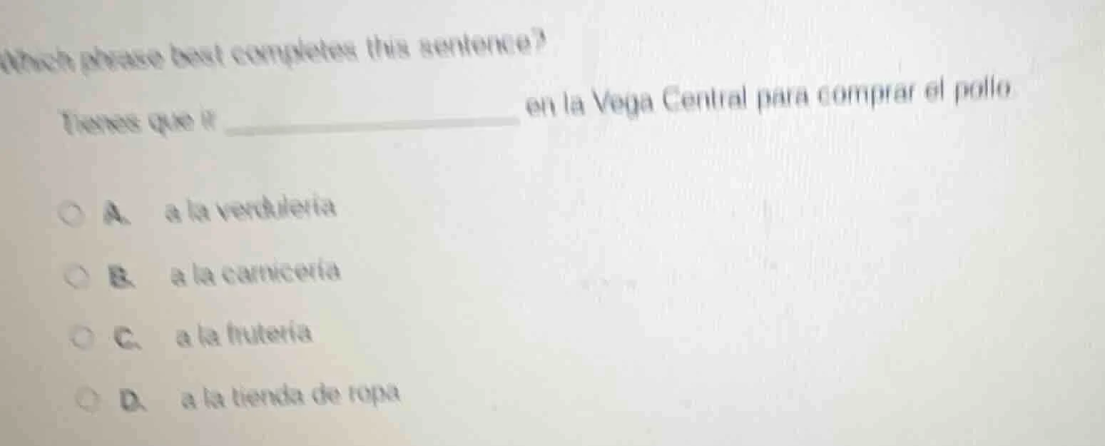 which phrase best completes this sentence?tienes que ir ________ en la …