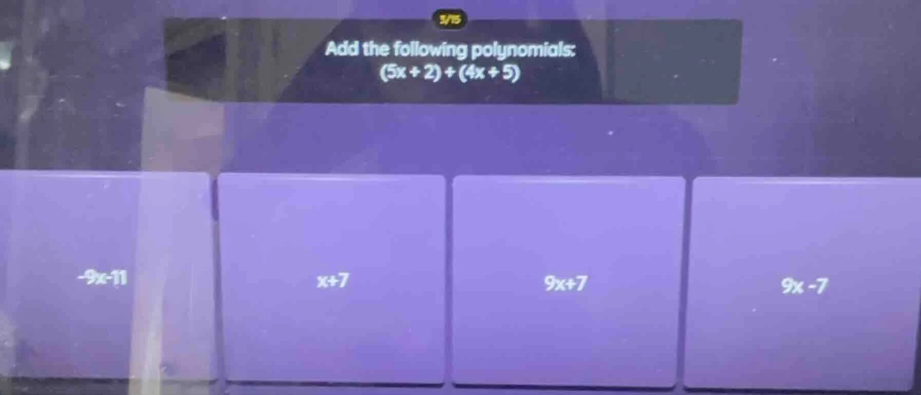 add the following polynomials: (5x + 2) + (4x + 5)