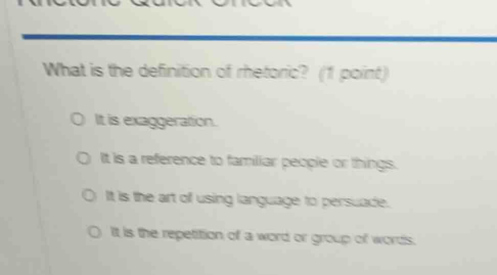 what is the definition of rhetoric? (1 point) it is exaggeration. it is…