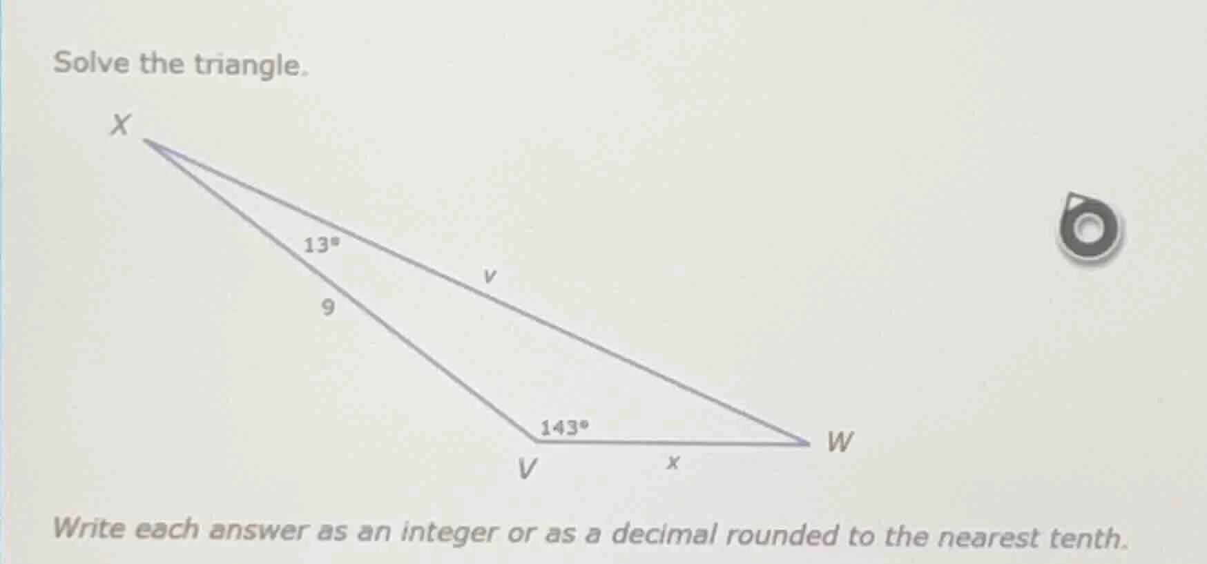 solve the triangle. write each answer as an integer or as a decimal rou…