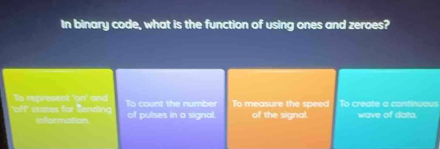 in binary code, what is the function of using ones and zeroes? to repre…