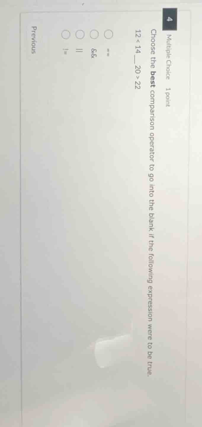 4 multiple choice 1 point choose the best comparison operator to go int…