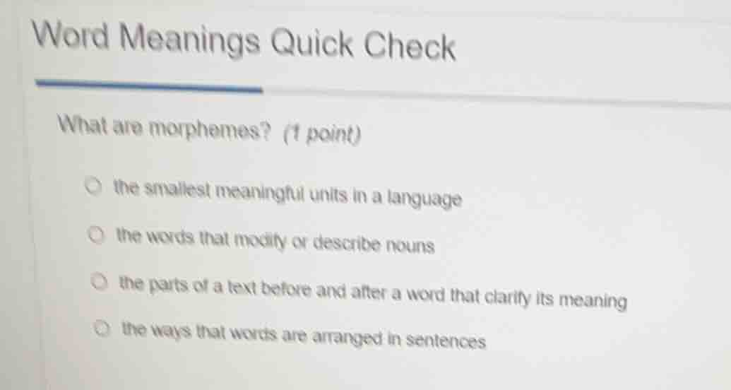 word meanings quick check what are morphemes? (1 point) ○ the smallest …