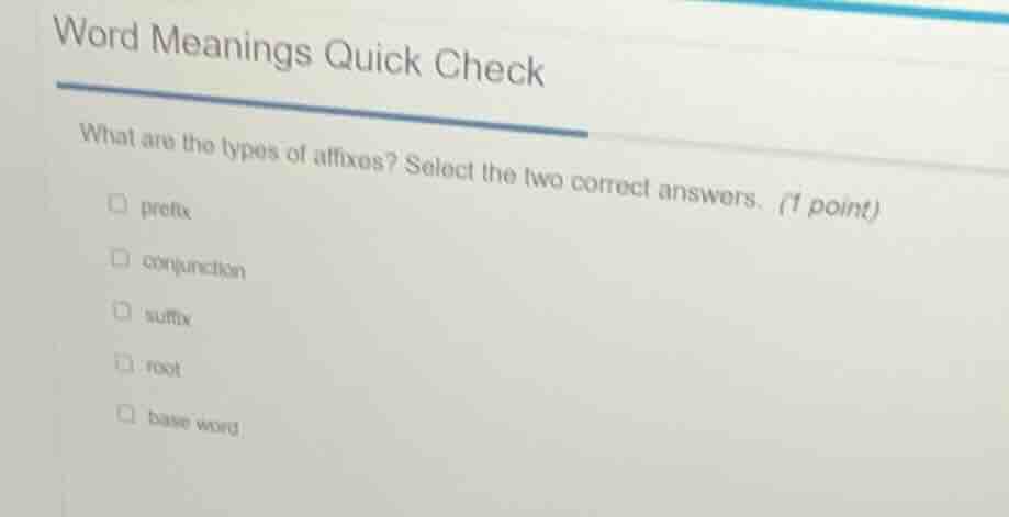 word meanings quick check what are the types of affixes? select the two…