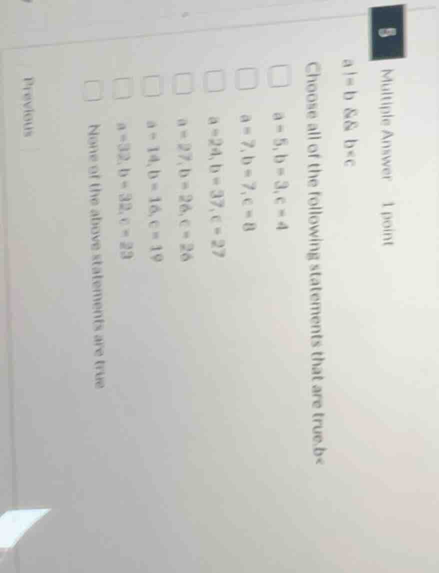 multiple answer 1 point a==b && b<c choose all of the following stateme…