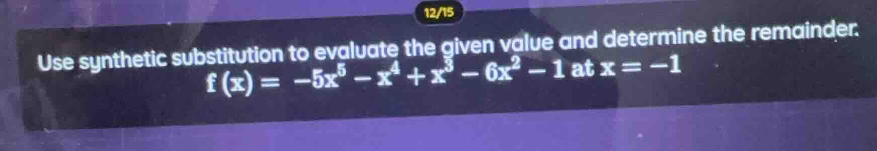 use synthetic substitution to evaluate the given value and determine th…