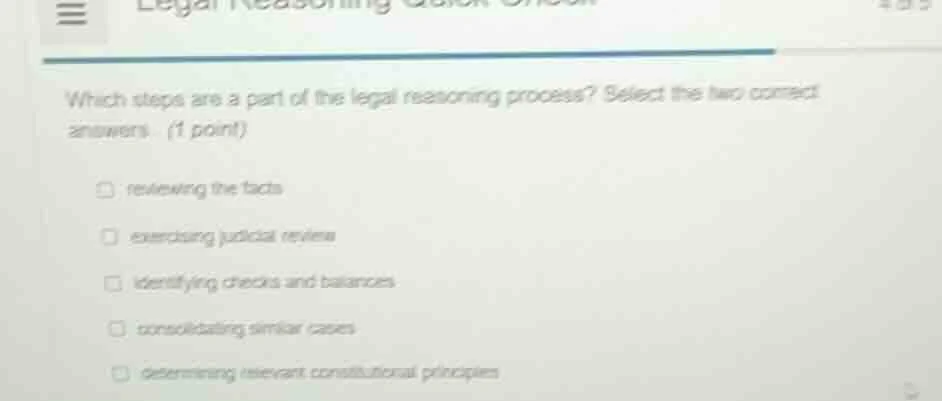 which steps are a part of the legal reasoning process? select the two c…