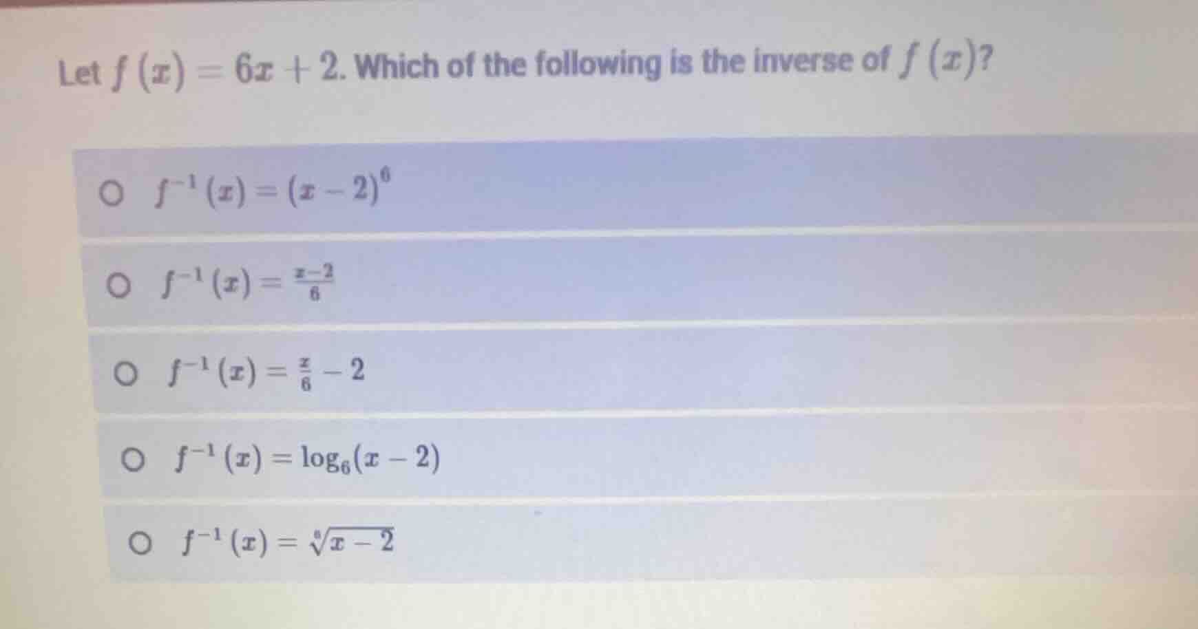let $f(x) = 6x + 2$. which of the following is the inverse of $f(x)$? -…